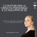 [Italian] - 12 Fattori per la Crescita Personale e lo Sviluppo di Sé: Scopri le Chiavi per Diventare Audiobook