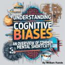 Understanding Cognitive Biases: An Overview of Common Mental Shortcuts Audiobook