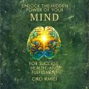 Unlock the Hidden Power of Your Mind for Success, Health, and Fulfillment!: Series Human Psychology  Audiobook