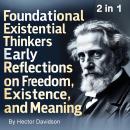 Foundational Existential Thinkers: Early Reflections on Freedom, Existence, and Meaning (2 in 1) Audiobook
