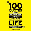100 Quotes About Happiness And Joy That Will Transform Your Life: Harnessing The Power Of Positivity Audiobook