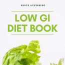 Low GI Diet Book: A Beginner’s Step by Step Guide To Manage Weight Loss: Includes Recipes and a Meal Audiobook