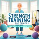 Strength Training for Seniors: Safe and Effective Exercises Audiobook
