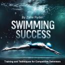 Swimming Success: Training and Techniques for Competitive Swimmers Audiobook