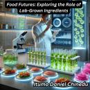 Food Futures: Exploring the Role of Lab-Grown Ingredients Audiobook