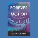 Forever in Motion: Secrets to Healthy Aging and Longevity Audiobook