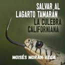 [Spanish] - Salvar al lagarto Tamarán: La culebra californiana Audiobook