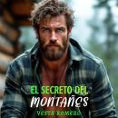 [Spanish] - El Secreto del Montañés: Atracción instantánea, romance a fuego lento Audiobook
