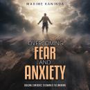 Overcoming Fear and Anxiety: Building Confidence to Dominate the Unknown Audiobook