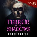 Short Horror Stories: Terror in the Shadows Vol. 6: Supernatural Horror Short Stories & Creepy Pasta Audiobook