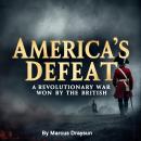 America’s Defeat: A Revolutionary War Won by the British Audiobook