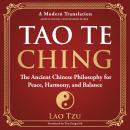 Tao Te Ching: The Ancient Chinese Philosophy for Peace, Harmony, and Balance - A Modern Translation  Audiobook
