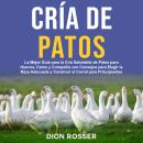 [Spanish] - Cría de Patos: La Mejor Guía para la Cría Saludable de Patos para Huevos, Carne y Compañ Audiobook