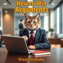 Persuasion Purr-sistence: How to Win Arguments with Cats: 'Revamp your argument game! Enjoy powerful audio lessons to help you win every debate with your cats!' Audiobook