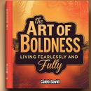 The Art of Boldness: Living Fearlessly and Fully Audiobook