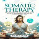 Somatic Therapy: Transformative Guide to Increase Self-Awareness, Enhancing the Mind-Body Connection Audiobook