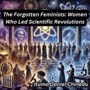 The Forgotten Feminists: Women Who Led Scientific Revolutions Audiobook