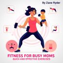 Fitness for Busy Moms: Quick and Effective Exercises Audiobook