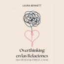[Spanish] - Overthinking en las Relaciones: Deja de Dudar, Empieza a Amar: Calma tu Mente, Construye Confianza y Profundiza tu Conexión Sin Cuestionar Cada Paso Audiobook