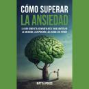 [Spanish] - Cómo Superar la Ansiedad: La Guía Completa de Mindfulness para Controlar la Ansiedad, la Audiobook