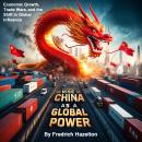 The Rise of China as a Global Power: Economic Growth, Trade Wars, and the Shift in Global Influence Audiobook
