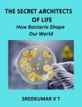 The Secret Architects of Life:  How Bacteria Shape Our World Audiobook