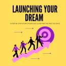Launching Your Dream: A Step-by-Step Startup Survival Guide for the First 100 Days Audiobook