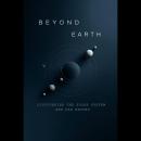 Beyond Earth: Discovering the Solar System and Far Beyond Audiobook
