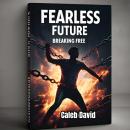 The Fearless Future: Breaking Free from Past Limitations Audiobook