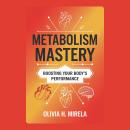 Metabolism Mastery: Boosting Your Body’s Performance Audiobook