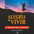 [Spanish] - La Alegría de Vivir : El Secreto de la Felicidad Audiobook
