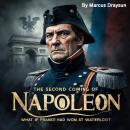 The Second Coming of Napoleon: What If France Had Won at Waterloo? Audiobook