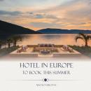 Hotels in Europe to Book This Summer Audiobook