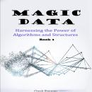 Magic Data: Harnessing the Power of Algorithms and Structures Part 1 by ...