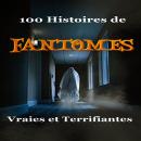 [French] - 100 Histoires de Fantômes Vraies et Terrifiantes Audiobook