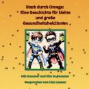 [German] - Stark durch Omega: Eine Geschichte für kleine und große Gesundheitsheld:innen Audiobook