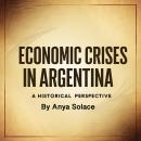 Economic Crises in Argentina: A Historical Perspective Audiobook