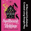 Spellbound for the Holidays: A Magical Fake Dating Holiday Rom-Com with Curses, Chaos, and Love Audiobook