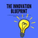 The Innovation Blueprint: A Comprehensive Guide to Building, Launching, and Profiting from New Ideas Audiobook