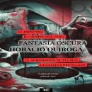 [Spanish] - Fantasía Oscura Horacio Quiroga Audiobook