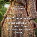 Little Women Podcast: Social Life In Victorian Times (and why Jo lost the trip to Europe) Audiobook