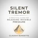 Silent Tremor: A Practical Guide for Releasing Invisible Pressure Audiobook