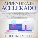 [Spanish] - Aprendizaje Acelerado: El Arte De Adquirir Habilidades Rápidamente Mejorar La Memoria Y  Audiobook