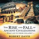 The Rise and Fall of Ancient Civilizations – What Led to Their Collapse?: Uncovering the Secrets of  Audiobook