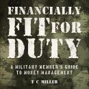 Financially Fit For Duty: A Military Member's Guide to Money Management Audiobook