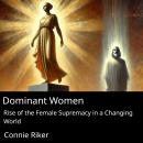 Dominant Women: Rise of the Female Supremacy in a Changing World Audiobook