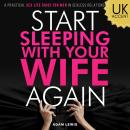 Cover of Start Sleeping with Your Wife Again: A Practical Sex Life Guide for Men in Sexless Relationships (UK Accent)