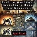 Tech in Wartime: Inventions Born From Necessity Audiobook