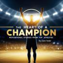 The Heart of a Champion: Motivational Stories from Top Athletes Audiobook