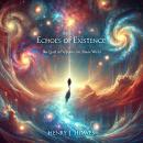 Echoes of Existence: The Quest for Purpose in a Chaotic World Audiobook